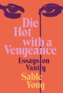 Die Hot With a Vengeance: Essays on Vanity